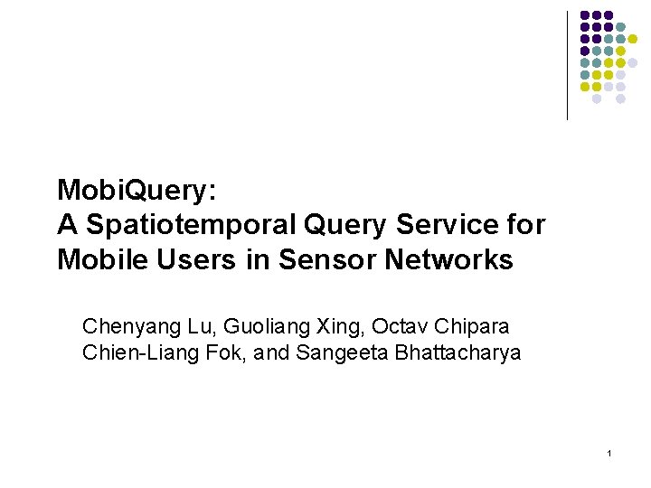 Mobi. Query: A Spatiotemporal Query Service for Mobile Users in Sensor Networks Chenyang Lu,