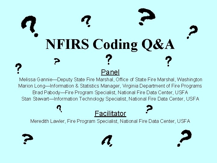 NFIRS Coding Q&A Panel Melissa Gannie—Deputy State Fire Marshal, Office of State Fire Marshal, NFIRS Coding Q&A Panel Melissa Gannie—Deputy State Fire Marshal, Office of State Fire Marshal,