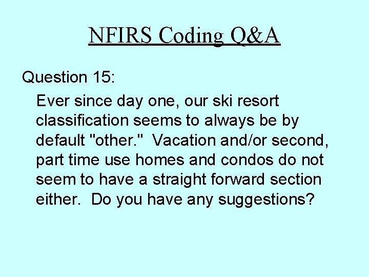 NFIRS Coding Q&A Question 15: Ever since day one, our ski resort classification seems NFIRS Coding Q&A Question 15: Ever since day one, our ski resort classification seems