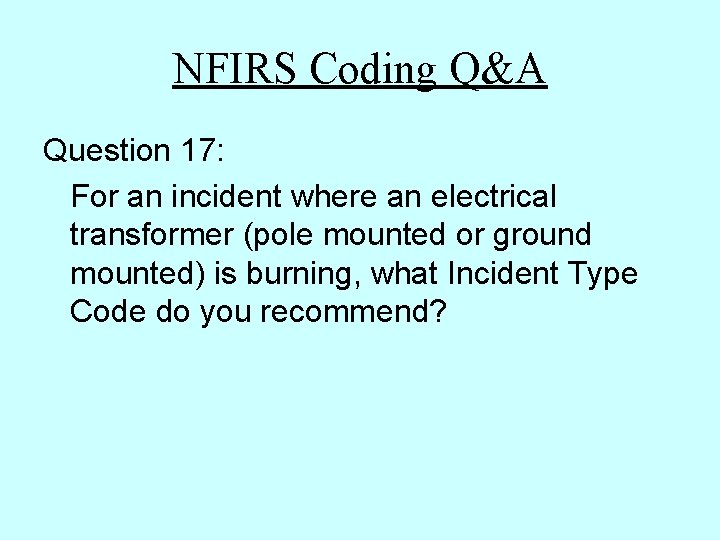 NFIRS Coding Q&A Question 17: For an incident where an electrical transformer (pole mounted NFIRS Coding Q&A Question 17: For an incident where an electrical transformer (pole mounted