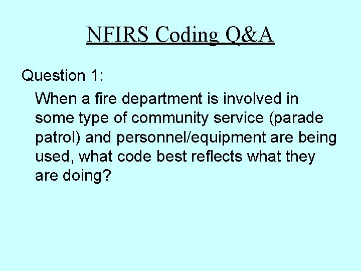 NFIRS Coding Q&A Question 1: When a fire department is involved in some type NFIRS Coding Q&A Question 1: When a fire department is involved in some type
