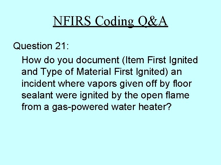 NFIRS Coding Q&A Question 21: How do you document (Item First Ignited and Type NFIRS Coding Q&A Question 21: How do you document (Item First Ignited and Type