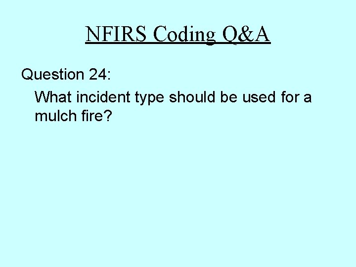 NFIRS Coding Q&A Question 24: What incident type should be used for a mulch NFIRS Coding Q&A Question 24: What incident type should be used for a mulch