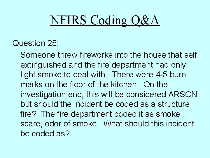 NFIRS Coding Q&A Question 25: Someone threw fireworks into the house that self extinguished NFIRS Coding Q&A Question 25: Someone threw fireworks into the house that self extinguished