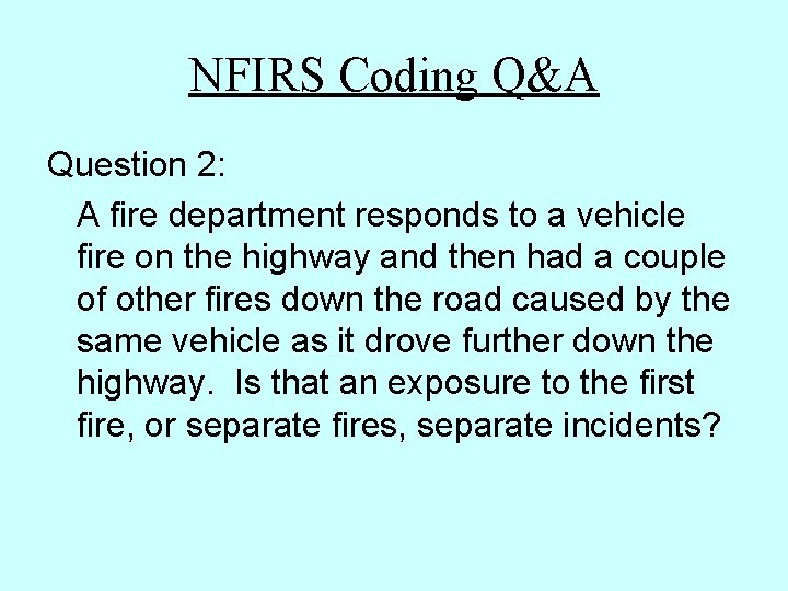 NFIRS Coding Q&A Question 2: A fire department responds to a vehicle fire on NFIRS Coding Q&A Question 2: A fire department responds to a vehicle fire on