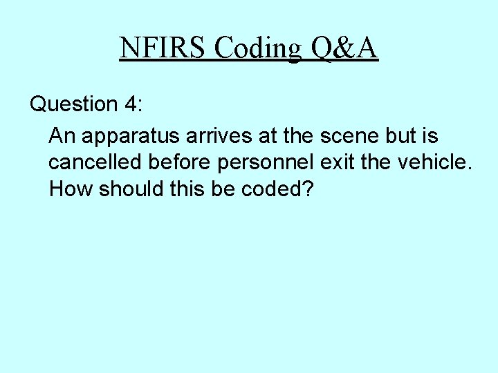 NFIRS Coding Q&A Question 4: An apparatus arrives at the scene but is cancelled NFIRS Coding Q&A Question 4: An apparatus arrives at the scene but is cancelled