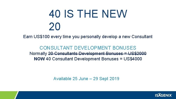 40 IS THE NEW 20 Earn US$100 every time you personally develop a new