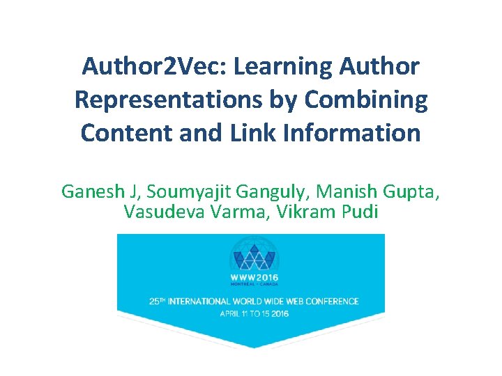 Author 2 Vec: Learning Author Representations by Combining Content and Link Information Ganesh J,