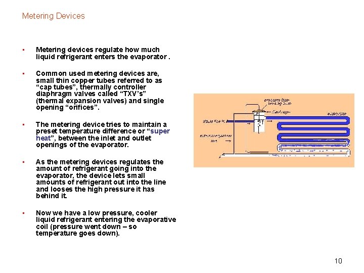 Metering Devices • Metering devices regulate how much liquid refrigerant enters the evaporator. •