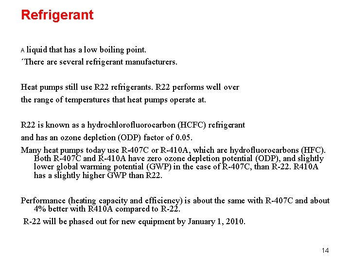 Refrigerant A liquid that has a low boiling point. ´There are several refrigerant manufacturers.