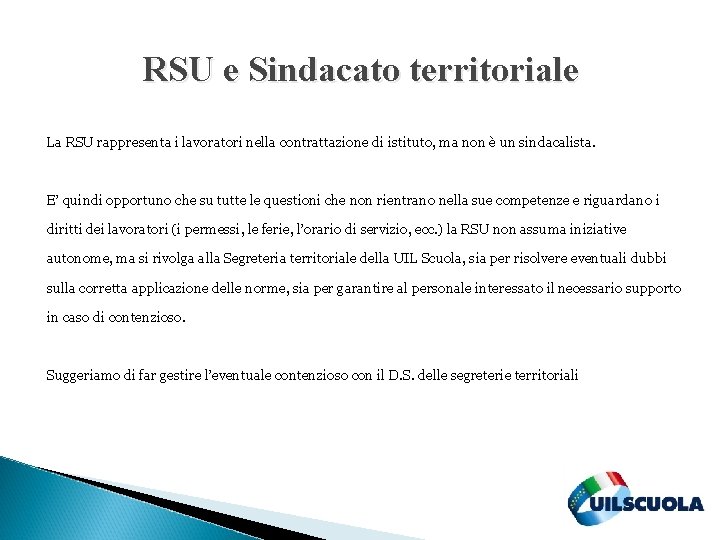 RSU e Sindacato territoriale La RSU rappresenta i lavoratori nella contrattazione di istituto, ma