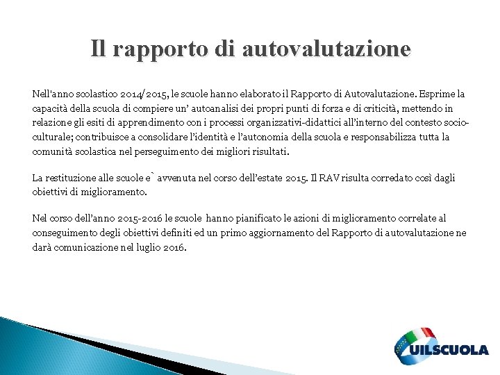 Il rapporto di autovalutazione Nell'anno scolastico 2014/2015, le scuole hanno elaborato il Rapporto di