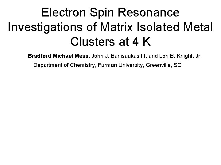 Electron Spin Resonance Investigations of Matrix Isolated Metal Clusters at 4 K Bradford Michael