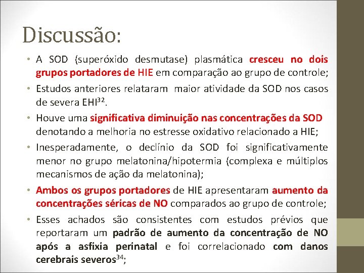 Discussão: • A SOD (superóxido desmutase) plasmática cresceu no dois grupos portadores de HIE