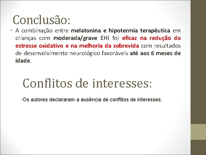 Conclusão: • A combinação entre melatonina e hipotermia terapêutica em crianças com moderada/grave EHI