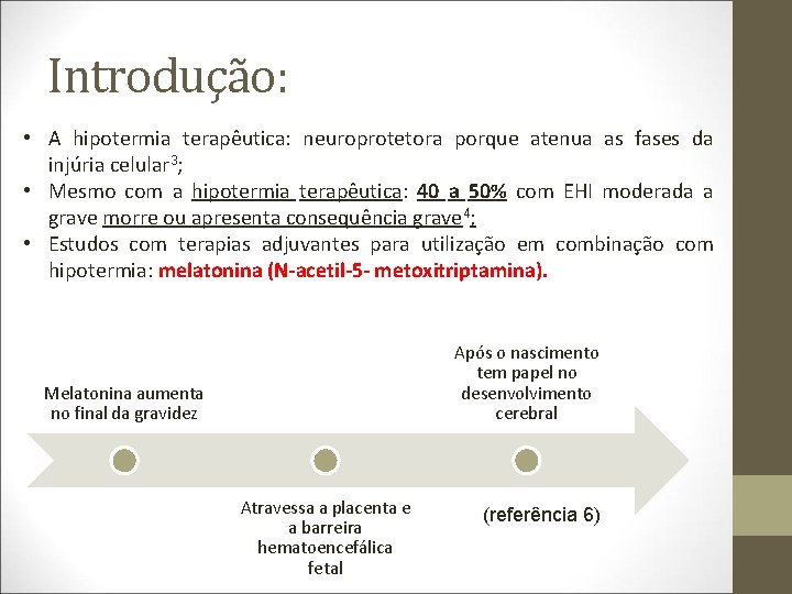 Introdução: • A hipotermia terapêutica: neuroprotetora porque atenua as fases da injúria celular 3;