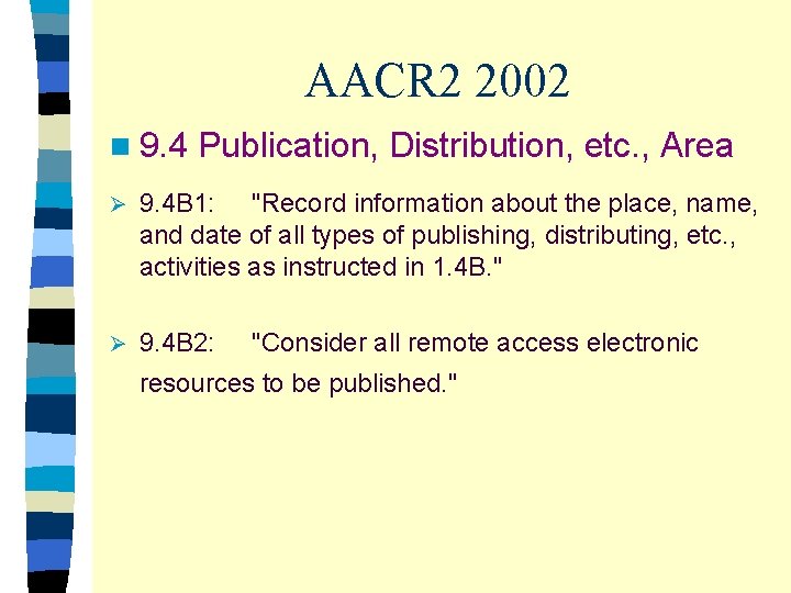 AACR 2 2002 n 9. 4 Publication, Distribution, etc. , Area Ø 9. 4