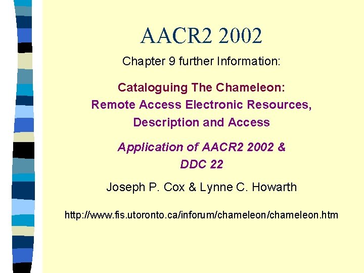 AACR 2 2002 Chapter 9 further Information: Cataloguing The Chameleon: Remote Access Electronic Resources,