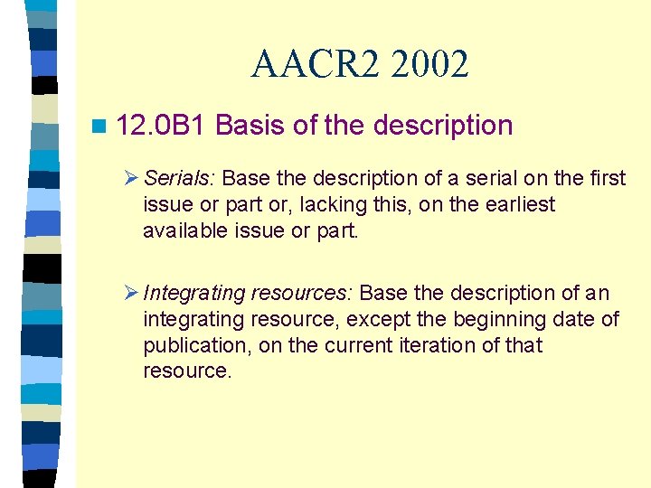 AACR 2 2002 n 12. 0 B 1 Basis of the description Ø Serials: