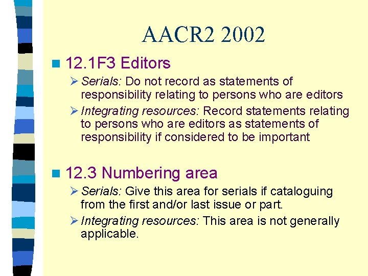 AACR 2 2002 n 12. 1 F 3 Editors Ø Serials: Do not record