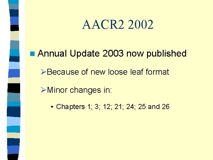 AACR 2 2002 n Annual Update 2003 now published ØBecause of new loose leaf