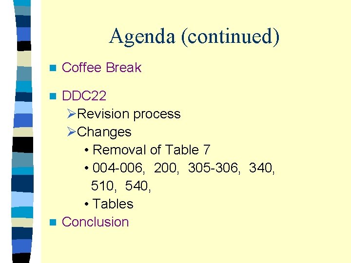 Agenda (continued) n Coffee Break DDC 22 ØRevision process ØChanges • Removal of Table