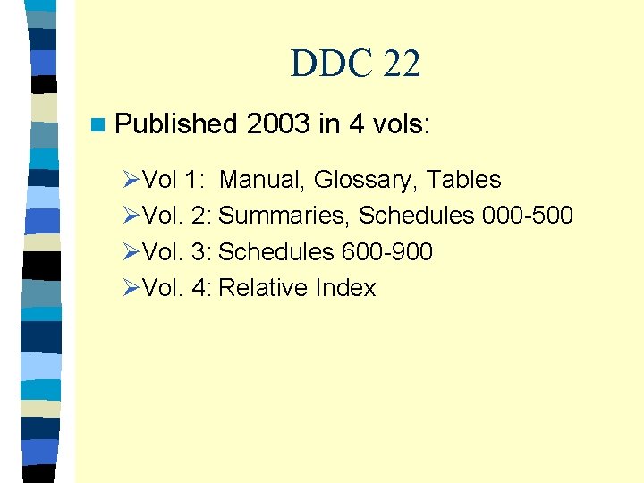 DDC 22 n Published 2003 in 4 vols: ØVol 1: Manual, Glossary, Tables ØVol.