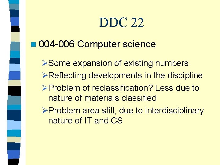 DDC 22 n 004 -006 Computer science ØSome expansion of existing numbers ØReflecting developments