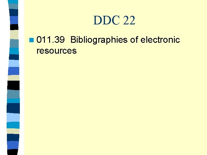 DDC 22 n 011. 39 Bibliographies of electronic resources 