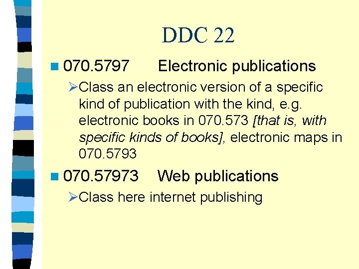DDC 22 n 070. 5797 Electronic publications ØClass an electronic version of a specific