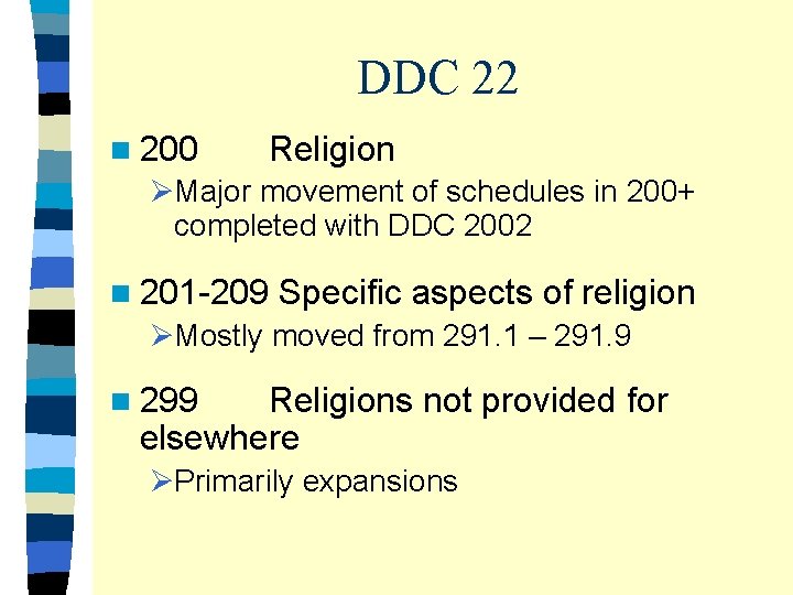 DDC 22 n 200 Religion ØMajor movement of schedules in 200+ completed with DDC