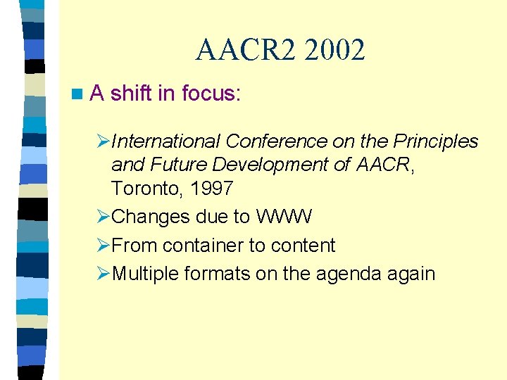 AACR 2 2002 n A shift in focus: ØInternational Conference on the Principles and