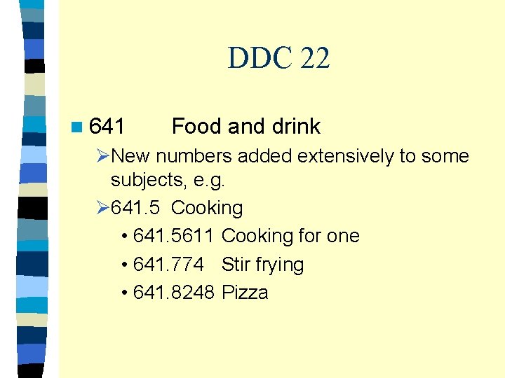 DDC 22 n 641 Food and drink ØNew numbers added extensively to some subjects,