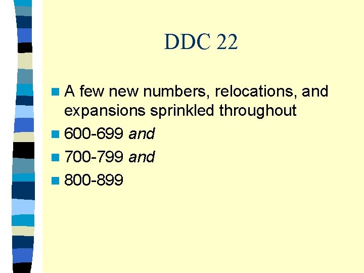 DDC 22 n A few numbers, relocations, and expansions sprinkled throughout n 600 -699