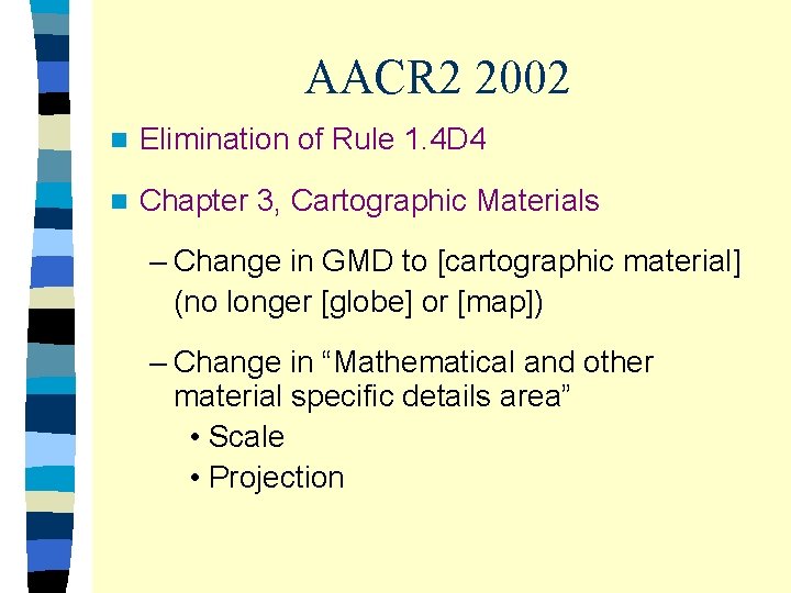 AACR 2 2002 n Elimination of Rule 1. 4 D 4 n Chapter 3,