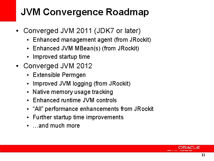 JVM Convergence Roadmap • Converged JVM 2011 (JDK 7 or later) • Enhanced management