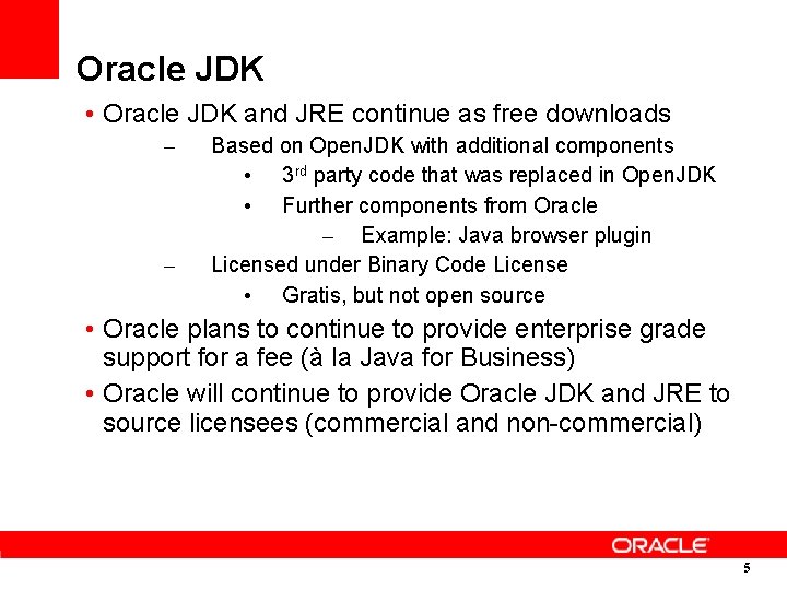 Oracle JDK • Oracle JDK and JRE continue as free downloads – – Based