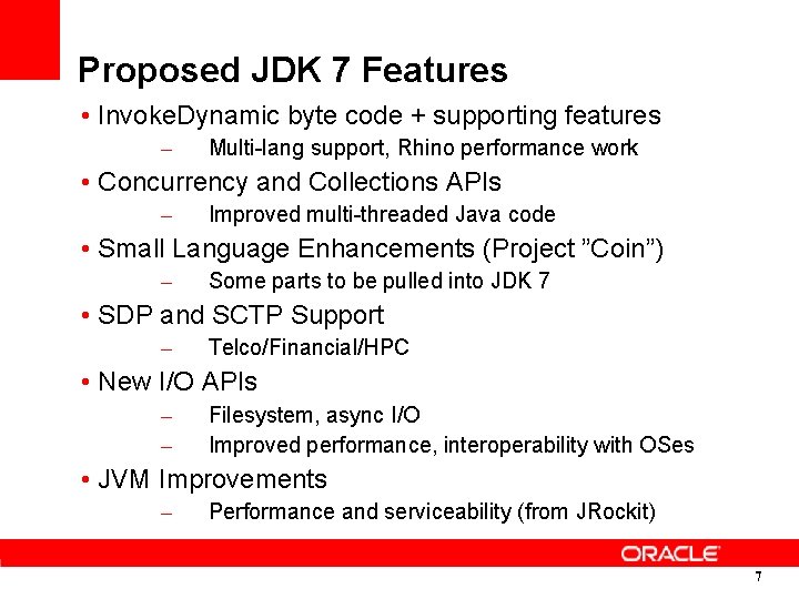 Proposed JDK 7 Features • Invoke. Dynamic byte code + supporting features – Multi-lang