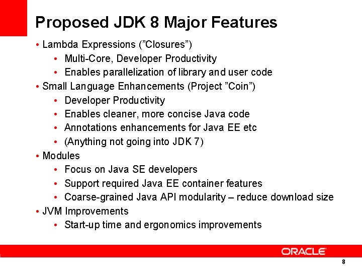 Proposed JDK 8 Major Features • Lambda Expressions (”Closures”) • Multi-Core, Developer Productivity •