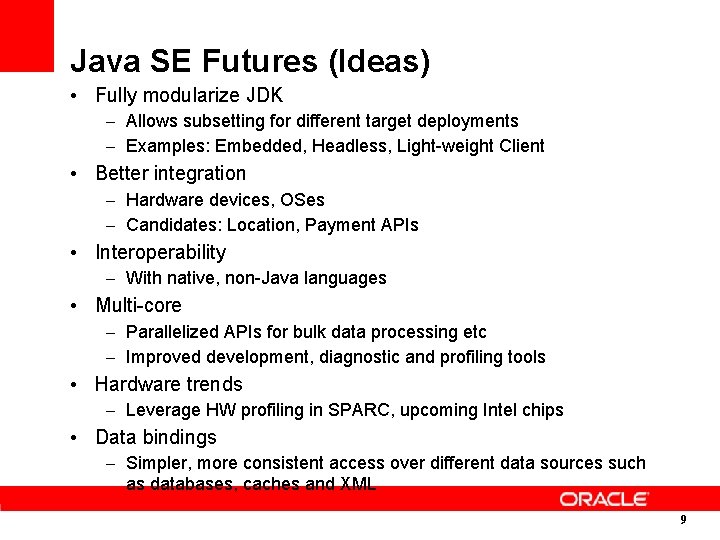 Java SE Futures (Ideas) • Fully modularize JDK – Allows subsetting for different target