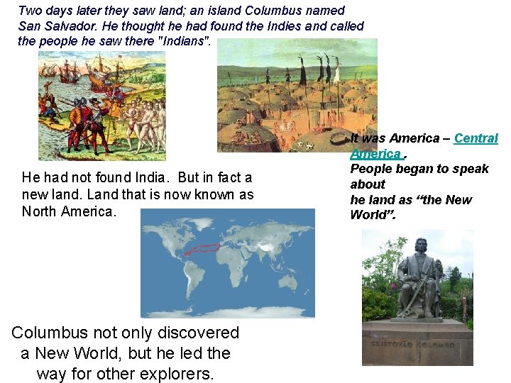 Two days later they saw land; an island Columbus named San Salvador. He thought