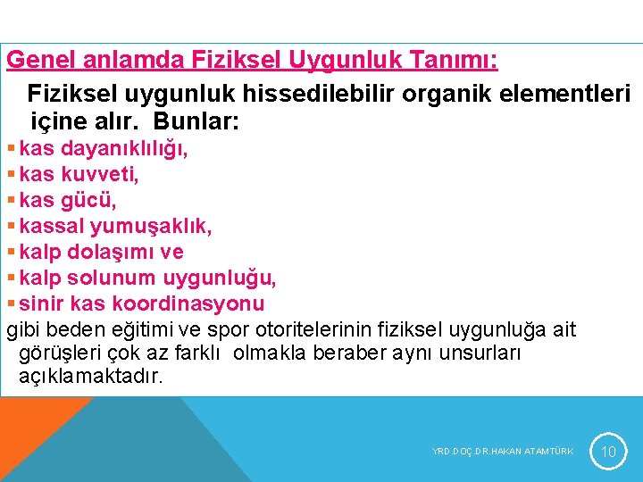 Genel anlamda Fiziksel Uygunluk Tanımı: Fiziksel uygunluk hissedilebilir organik elementleri içine alır. Bunlar: § Genel anlamda Fiziksel Uygunluk Tanımı: Fiziksel uygunluk hissedilebilir organik elementleri içine alır. Bunlar: §