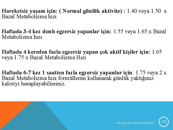 Hareketsiz yaşam için: ( Normal günlük aktivite) : 1. 40 veya 1. 50 x Hareketsiz yaşam için: ( Normal günlük aktivite) : 1. 40 veya 1. 50 x