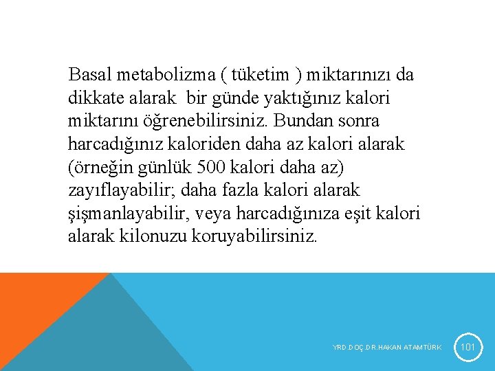 Basal metabolizma ( tüketim ) miktarınızı da dikkate alarak bir günde yaktığınız kalori miktarını Basal metabolizma ( tüketim ) miktarınızı da dikkate alarak bir günde yaktığınız kalori miktarını