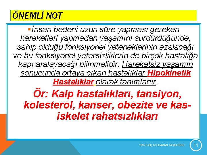 ÖNEMLİ NOT §İnsan bedeni uzun süre yapması gereken hareketleri yapmadan yaşamını sürdürdüğünde, sahip olduğu ÖNEMLİ NOT §İnsan bedeni uzun süre yapması gereken hareketleri yapmadan yaşamını sürdürdüğünde, sahip olduğu