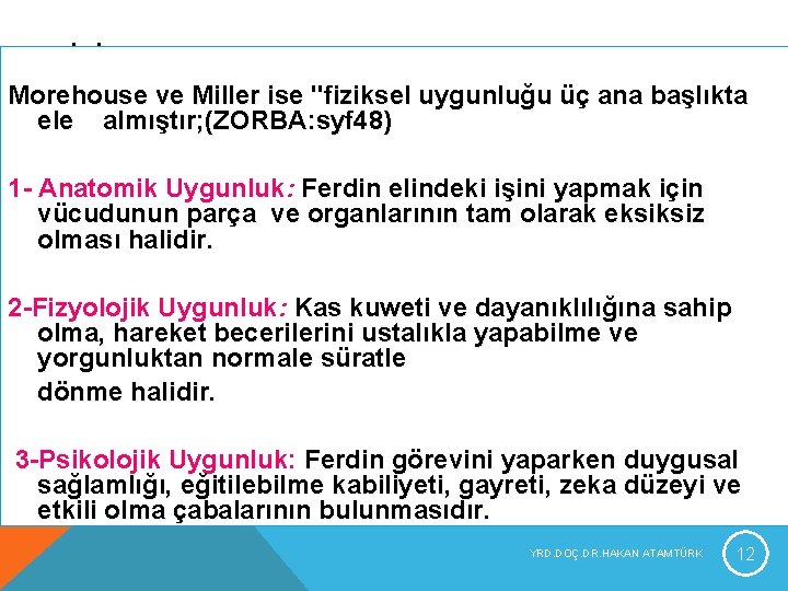 FİZİKSEL UYGUNLUK UNSURLARI Morehouse ve Miller ise "fiziksel uygunluğu üç ana başlıkta ele almıştır; FİZİKSEL UYGUNLUK UNSURLARI Morehouse ve Miller ise "fiziksel uygunluğu üç ana başlıkta ele almıştır;