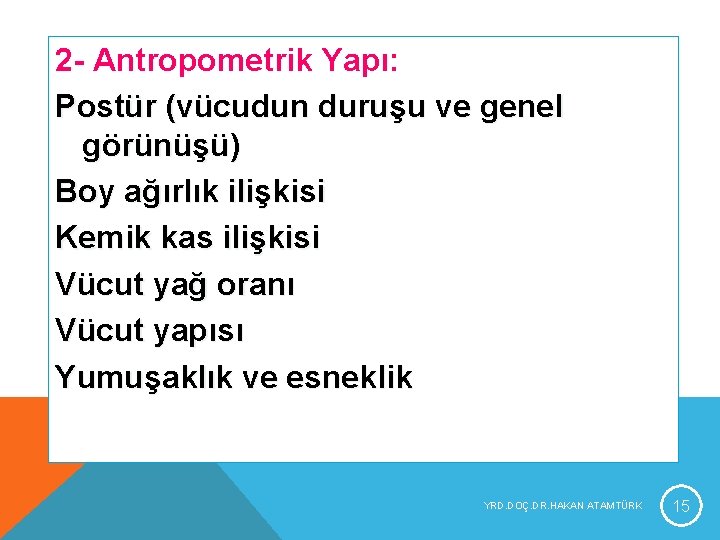 2 - Antropometrik Yapı: Postür (vücudun duruşu ve genel görünüşü) Boy ağırlık ilişkisi Kemik 2 - Antropometrik Yapı: Postür (vücudun duruşu ve genel görünüşü) Boy ağırlık ilişkisi Kemik