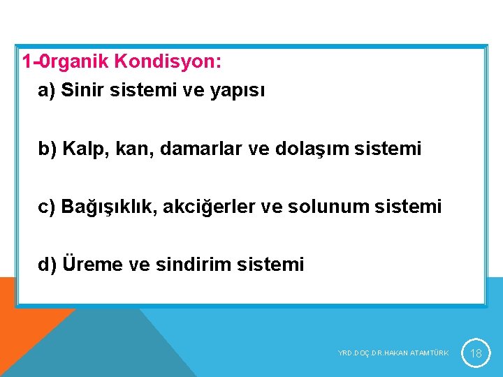 1 -0 rganik Kondisyon: a) Sinir sistemi ve yapısı b) Kalp, kan, damarlar ve 1 -0 rganik Kondisyon: a) Sinir sistemi ve yapısı b) Kalp, kan, damarlar ve