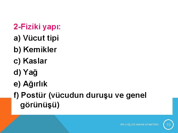 2 -Fiziki yapı: a) Vücut tipi b) Kemikler c) Kaslar d) Yağ e) Ağırlık 2 -Fiziki yapı: a) Vücut tipi b) Kemikler c) Kaslar d) Yağ e) Ağırlık