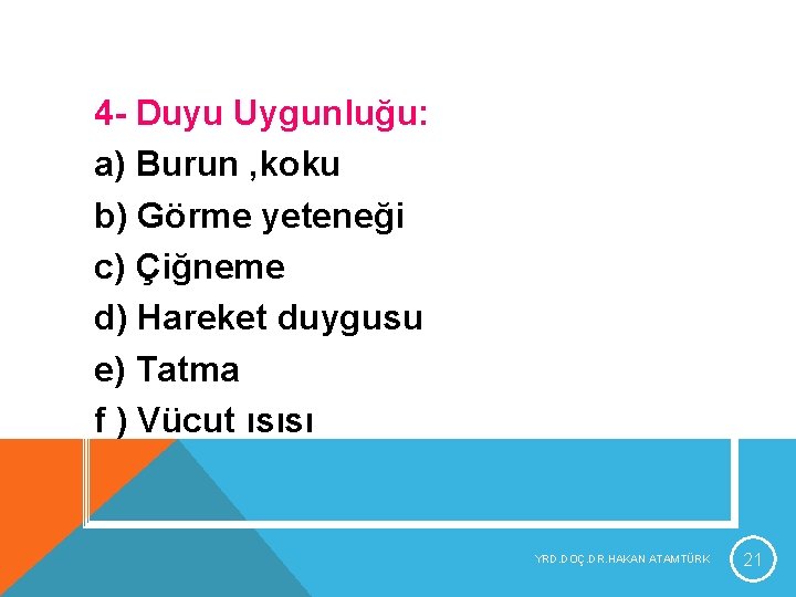 4 - Duyu Uygunluğu: a) Burun , koku b) Görme yeteneği c) Çiğneme d) 4 - Duyu Uygunluğu: a) Burun , koku b) Görme yeteneği c) Çiğneme d)